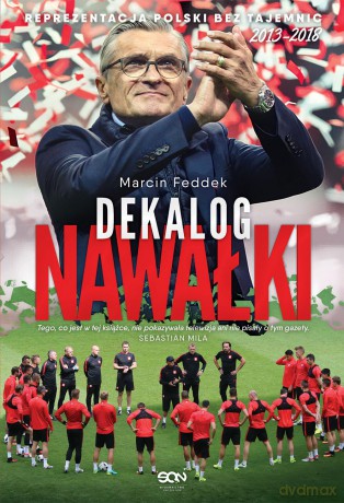 Dekalog Nawałki. Reprezentacja Polski bez tajemnic 2013-2018 - Marcin Feddek [KSIĄŻKA]