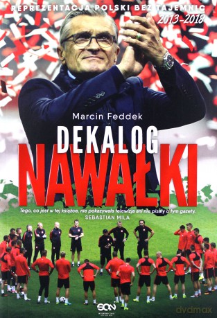 Dekalog Nawałki. Reprezentacja Polski bez tajemnic 2013-2018 - Marcin Feddek [KSIĄŻKA]