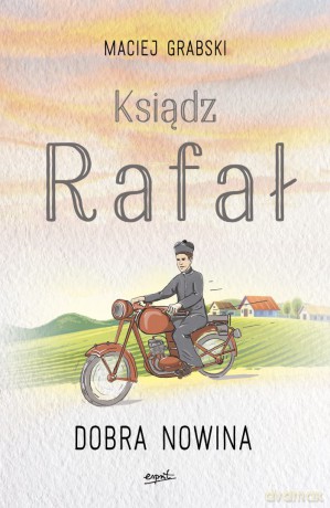 Dobra nowina. Ksiądz Rafał część 1 - Maciej Grabski [KSIĄŻKA]