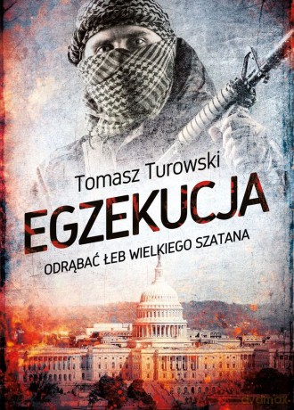 Egzekucja. Odrąbać łeb wielkiego szatana - Tomasz Turowski [KSIĄŻKA]