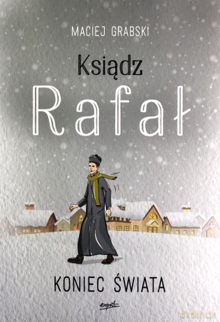 Koniec świata. Ksiądz Rafał część 3 - Maciej Grabski [KSIĄŻKA]