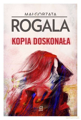 Kopia doskonała - Małgorzata Rogala [KSIĄŻKA]
