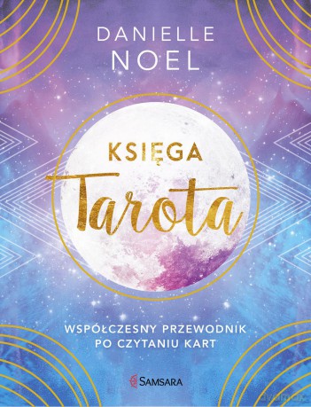 Księga Tarota. Współczesny przewodnik po czytaniu kart - Danielle Noel [KSIĄŻKA]