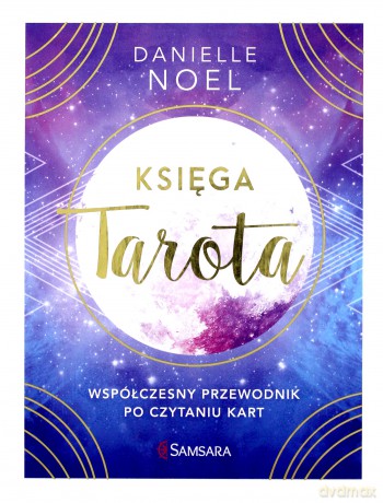 Księga Tarota. Współczesny przewodnik po czytaniu kart - Danielle Noel [KSIĄŻKA]
