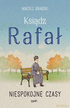 Niespokojne czasy. Ksiądz Rafał część 2 - Maciej Grabski [KSIĄŻKA]
