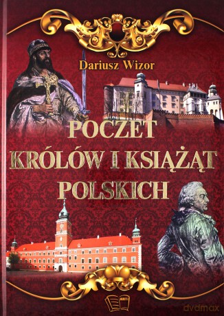 Poczet królów i książąt polskich - Dariusz Wizor [KSIĄŻKA]