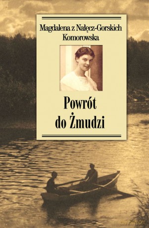 Powrót do Żmudzi - Magdalena Z Nałęcz-Gorskich Komorowska [KSIĄŻKA]