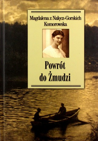 Powrót do Żmudzi - Magdalena Z Nałęcz-Gorskich Komorowska [KSIĄŻKA]