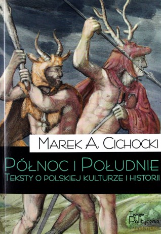 Północ i południe. Teksty o polskiej kulturze i historii - Marek A. Cichocki [KSIĄŻKA]