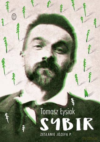 Sybir. Zesłanie Józefa P - Tomasz Łysiak [KSIĄŻKA]