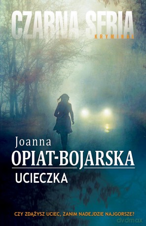 Ucieczka - Joanna Opiat-Bojarska [KSIĄŻKA]