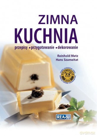Zimna kuchnia. Przepisy przygotowanie dekorowanie - Reinhold Metz [KSIĄŻKA]
