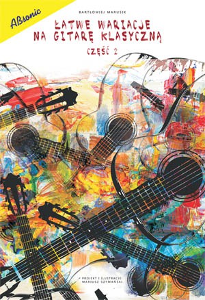 Łatwe wariacje na gitarę klasyczną cz. 2 - Bartłomiej Marusik [KSIĄŻKA]