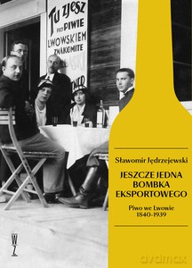 Jeszcze jedna bombka eksportowego. Piwo we Lwowie 1840-1939 - Sławomir Jędrzejewski [KSIĄŻKA]