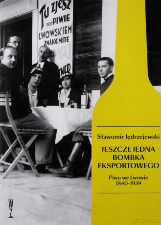 Jeszcze jedna bombka eksportowego. Piwo we Lwowie 1840-1939 - Sławomir Jędrzejewski [KSIĄŻKA]