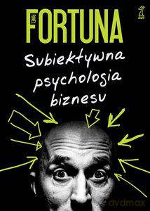 Subiektywna psychologia biznesu - Paweł Fortuna [KSIĄŻKA]