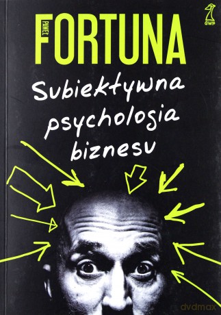 Subiektywna psychologia biznesu - Paweł Fortuna [KSIĄŻKA]