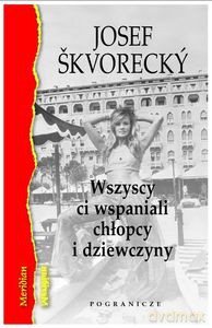 Wszyscy ci wspaniali chłopcy i dziewczyny - Josef Škvorecký [KSIĄŻKA]