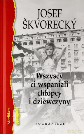 Wszyscy ci wspaniali chłopcy i dziewczyny - Josef Škvorecký [KSIĄŻKA]