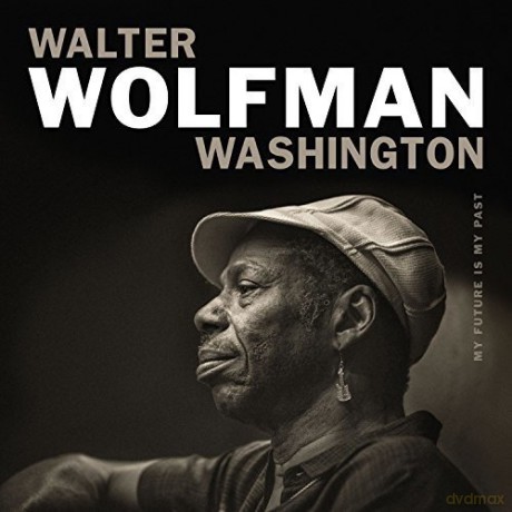 Walter "Wolfman" Washington: My Fututure Is My Past [CD]