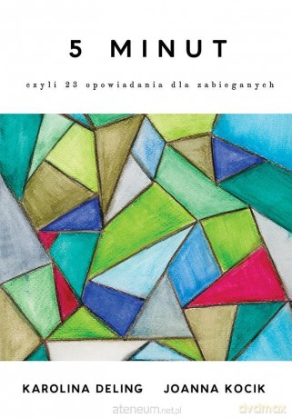 5 minut czyli 23 opowiadania dla zabieganych - Joanna Kocik, Karolina Deling [KSIĄŻKA]