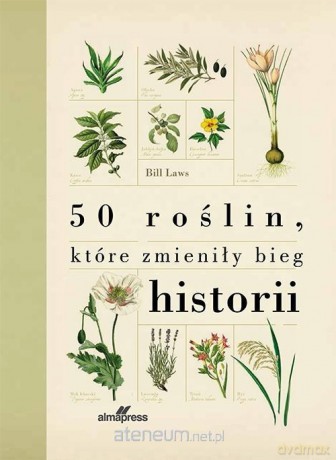 50 roślin, które zmieniły bieg historii - Bill Laws [KSIĄŻKA]