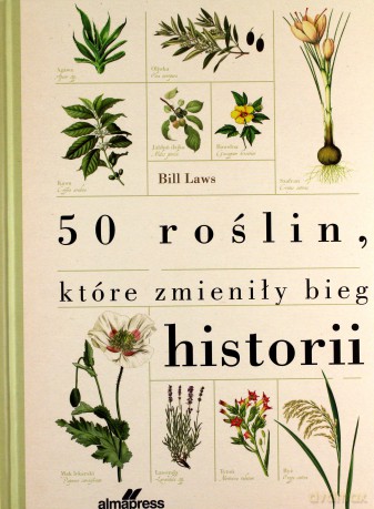 50 roślin, które zmieniły bieg historii - Bill Laws [KSIĄŻKA]