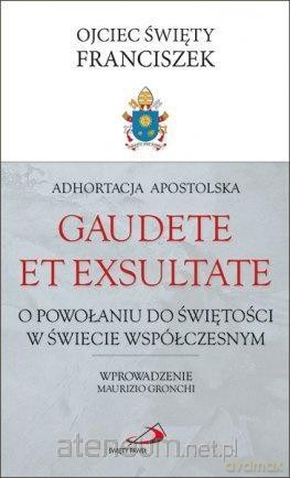 Adhortacja Apostolska Gaudete et exsultate - Ojciec Święty Franciszek [KSIĄŻKA]
