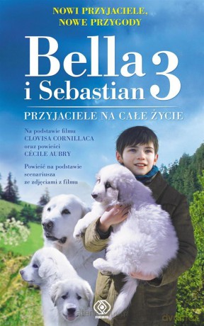 Bella i Sebastian 3. Przyjaciele na całe życie - Christine Fret-Fleury, Monika Osiecka [KSIĄŻKA]
