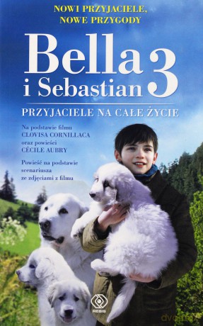 Bella i Sebastian 3. Przyjaciele na całe życie - Christine Fret-Fleury, Monika Osiecka [KSIĄŻKA]