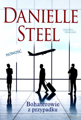 Bohaterowie z przypadku - Danielle Steel [KSIĄŻKA]