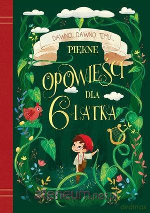 Dawno, dawno temu... Piękne opowieści dla 6-latka [KSIĄŻKA]