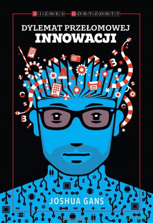 Dylemat przełomowej innowacji - Joshua Gans [KSIĄŻKA]