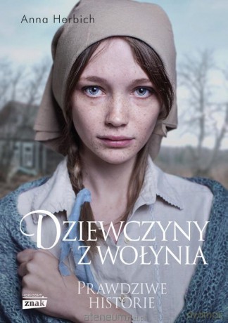 Dziewczyny z Wołynia. Prawdziwe historie - Anna Herbich [KSIĄŻKA]