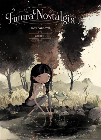 Futura nostalgia. Część 1 - Tony Sandoval [KOMIKS]