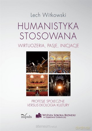 Humanistyka stosowana. wirtuozeria, pasje - Lech Witkowski [KSIĄŻKA]