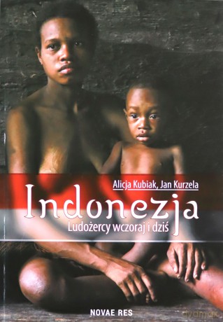 Indonezja. Ludożercy wczoraj i dziś - Alicja Kubiak, Jan Kurzela [KSIĄŻKA]