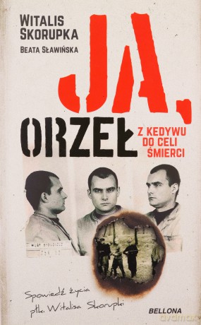 Ja, Orzeł. Z Kedywu do celi śmierci - Witakus Skorupka [KSIĄŻKA]