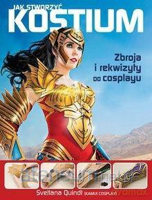 Jak stworzyć kostium. Zbroja i rekwizyty - Svetlana Quindt [KSIĄŻKA]