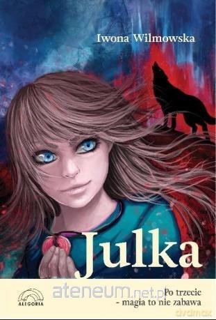 Julka. Po trzecie magia to nie zabawa - Iwona Wilmowska [KSIĄŻKA]