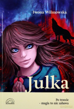 Julka. Po trzecie magia to nie zabawa - Iwona Wilmowska [KSIĄŻKA]