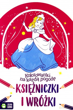 Kolorowanki na każdą pogodę. Księżniczki i wróżki [KSIĄŻKA]