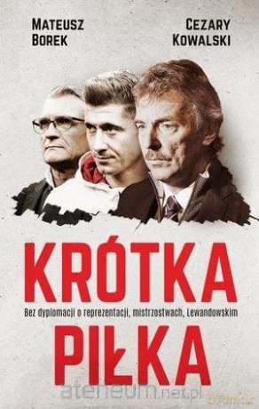 Krótka piłka. Bez dyplomacji o reprezentacji - Mateusz Borek, Cezary Kowalski [KSIĄŻKA]