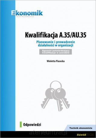 Kwalifikacja A.35/AU.35 Odpowiedzi - Wioletta Piasecka [KSIĄŻKA]
