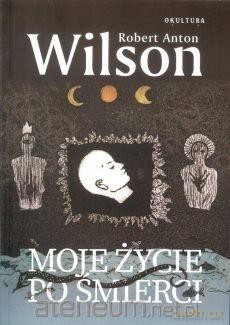 Moje życie po śmierci - Robert A. Wilson [KSIĄŻKA]