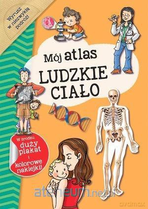 Mój atlas. Ludzkie ciało [KSIĄŻKA]