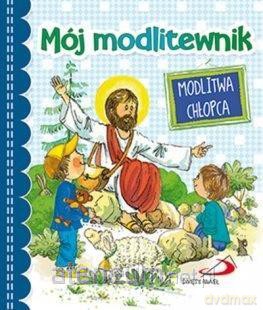 Mój modlitewnik. Modlitwa chłopca [KSIĄŻKA]