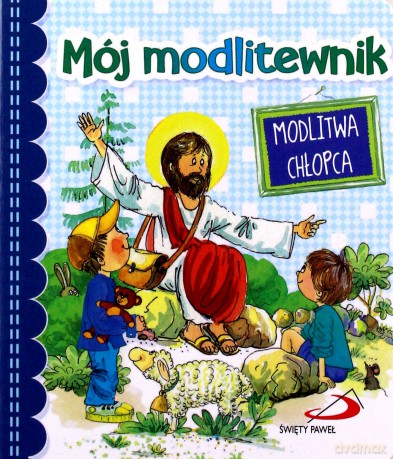 Mój modlitewnik. Modlitwa chłopca [KSIĄŻKA]