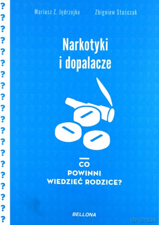 Narkotyki i dopalacze. Co powinni wiedzieć rodzice - Mariusz Z. Jędrzejko, Zbigniew Staśczak [KSIĄŻKA]
