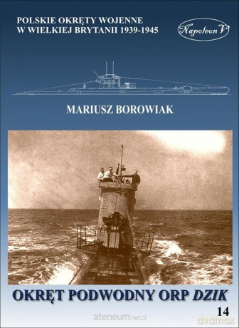 Okręt podwodny ORP Dzik - Mariusz Borowiak [KSIĄŻKA]